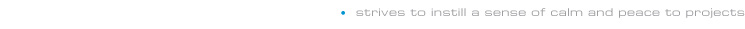 strives to instill a sense of calm and peace to projects